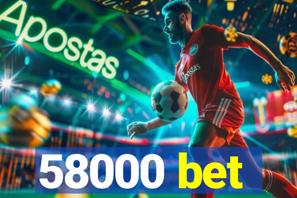 58000 bet